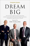 Dream Big (Sonho Grande): How the Brazilian Trio behind 3G Capital