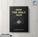 KNOW THE ONLY TRUTH