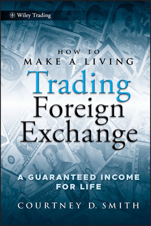 How to Make a Living Trading Foreign Exchange: A Guaranteed Income for Life