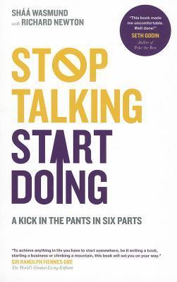 Stop Talking, Start Doing: A Kick in the Pants in Six Parts