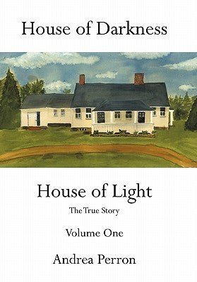 House of Darkness: House of Light- The True Story, Vol. 1