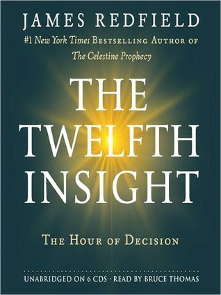 The Twelfth Insight: The Hour of Decision : : The Celestine Prophecy Book 4