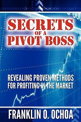 Secrets of a Pivot Boss: Revealing Proven Methods for Profiting in the Market