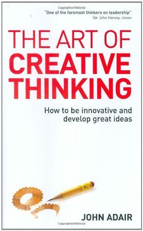 The Art of Creative Thinking by John Adair