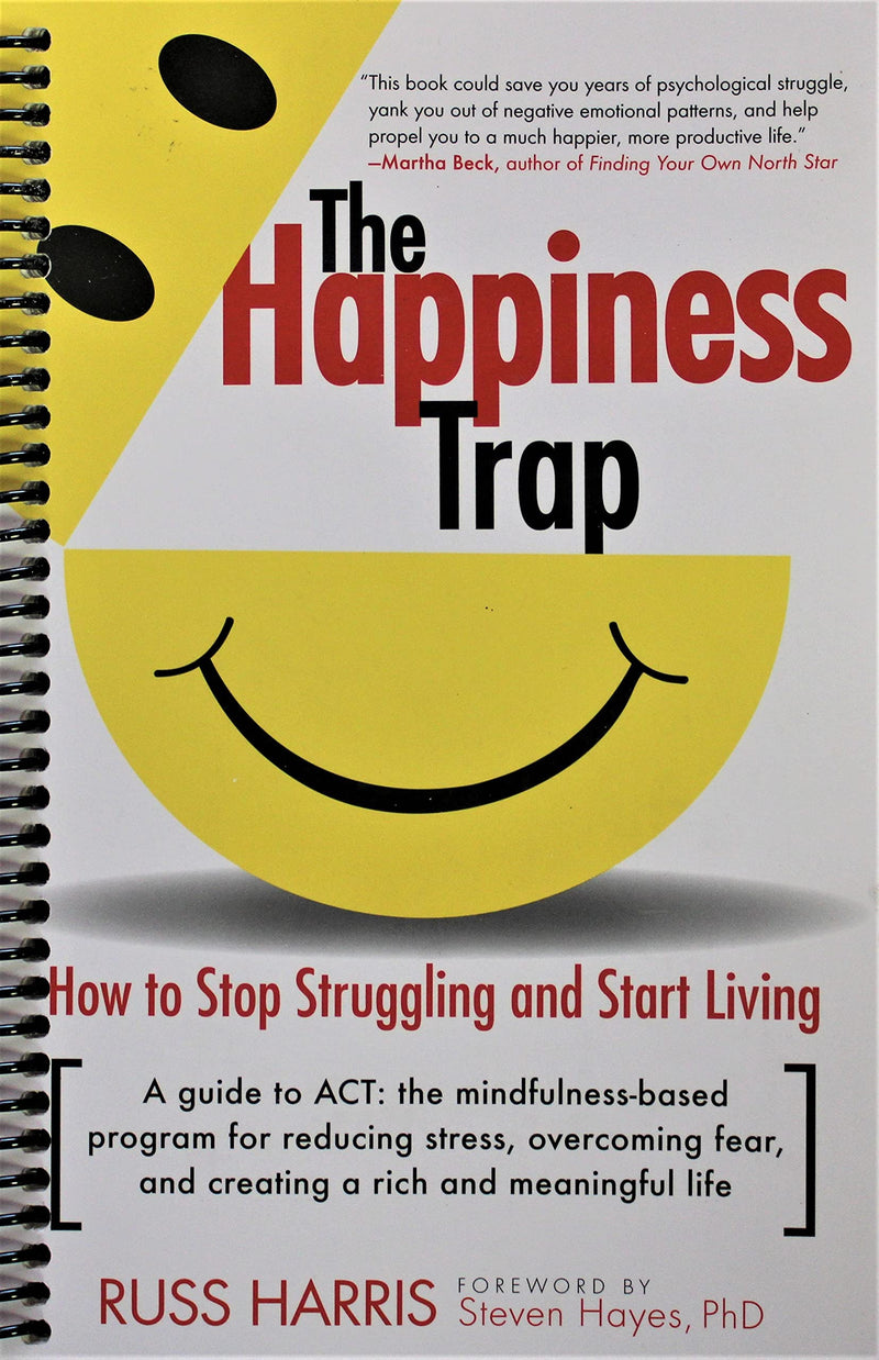 The Happiness Trap: How to Stop Struggling and Start Living: A Guide to ACT