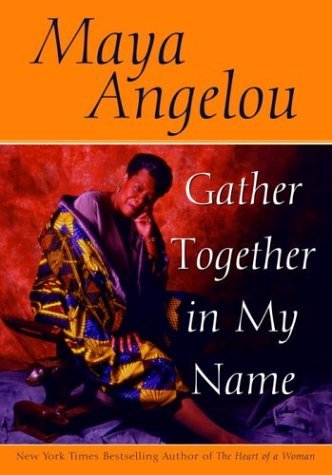 Gather Together in My Name : Maya Angelou's Autobiography Series
