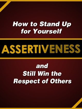 Assertiveness : how to stand up for yourself