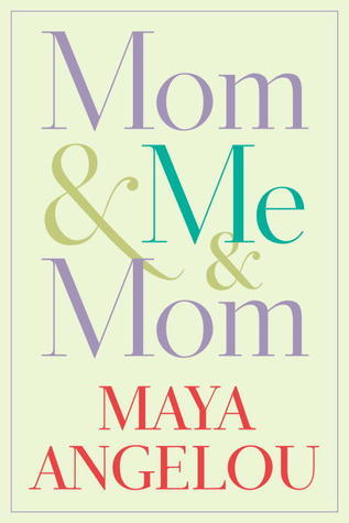 Mom & Me & Mom: Maya Angelou's Autobiography Series
