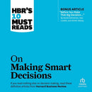 On Making Smart Decisions HBRs 10 Must Reads