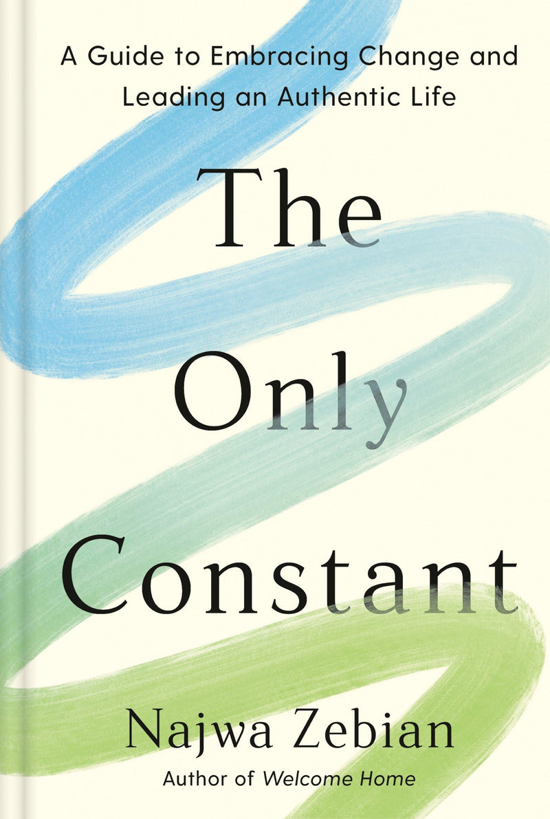The Only Constant : A Guide to Embracing Change and Leading an Authentic Life