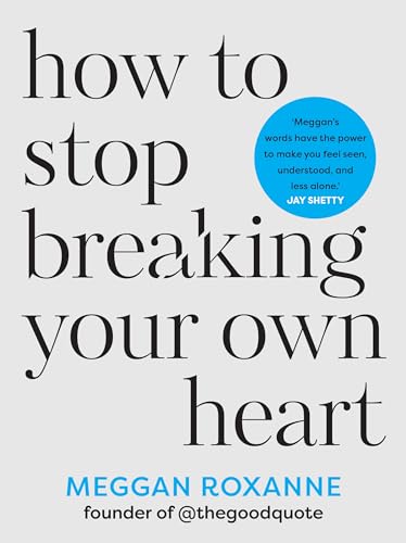 How to Stop Breaking Your Own Heart: