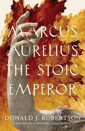 Marcus Aurelius: The Stoic Emperor