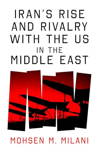 Iran's Rise and Rivalry with the US in the Middle East