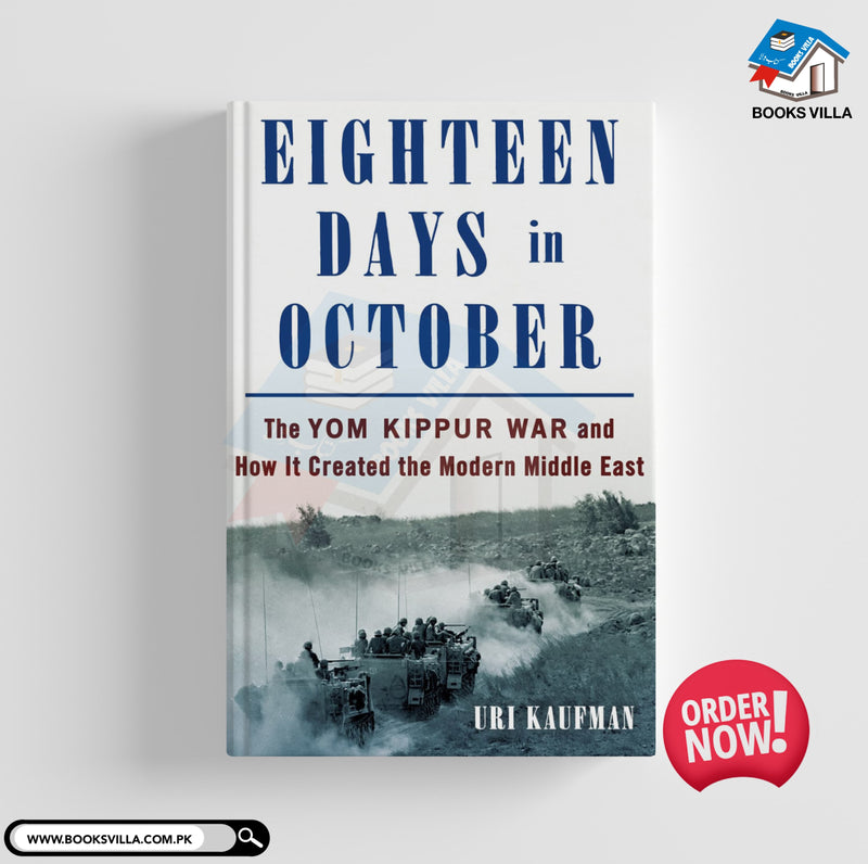 Eighteen Days in October: The Yom Kippur War and How It Created the Modern Middle Eas
