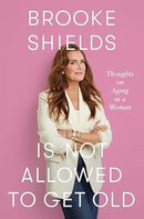 Brooke Shields Is Not Allowed to Get Old: Thoughts on Aging as a Woman