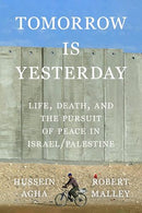 Tomorrow Is Yesterday: Life, Death, and the Pursuit of Peace in Israel/Palestine