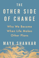 The Other Side of Change: Who We Become When Life Makes Other Plans