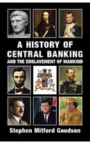 A History of Central Banking and the Enslavement of Mankind