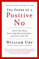 The Power of a Positive No: Save the Deal, Save the Relationship, and Still Say No