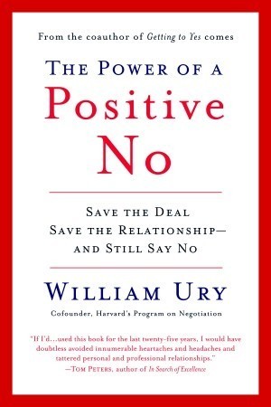 The Power of a Positive No: Save the Deal, Save the Relationship, and Still Say No