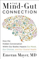 The Mind-Gut Connection: How the Astonishing Dialogue Taking Place in Our Bodies Impacts Health, Weight, and Mood