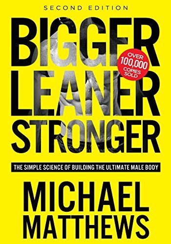 Bigger Leaner Stronger: The Simple Science of Building the Ultimate Male Body