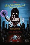Suddenly Super (Disney: A Twisted Tale 16) (Disney Twisted Tales)