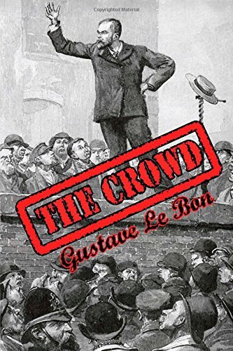 The Crowd: A Study of the Popular Mind