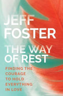 The Way of Rest: Finding The Courage to Hold Everything in Love