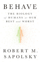 Behave: The Biology of Humans at Our Best and Worst