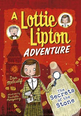 The Secrets of the Stone: A Lottie Lipton Adventure (The Adventures of Lottie Lipton) Book 2