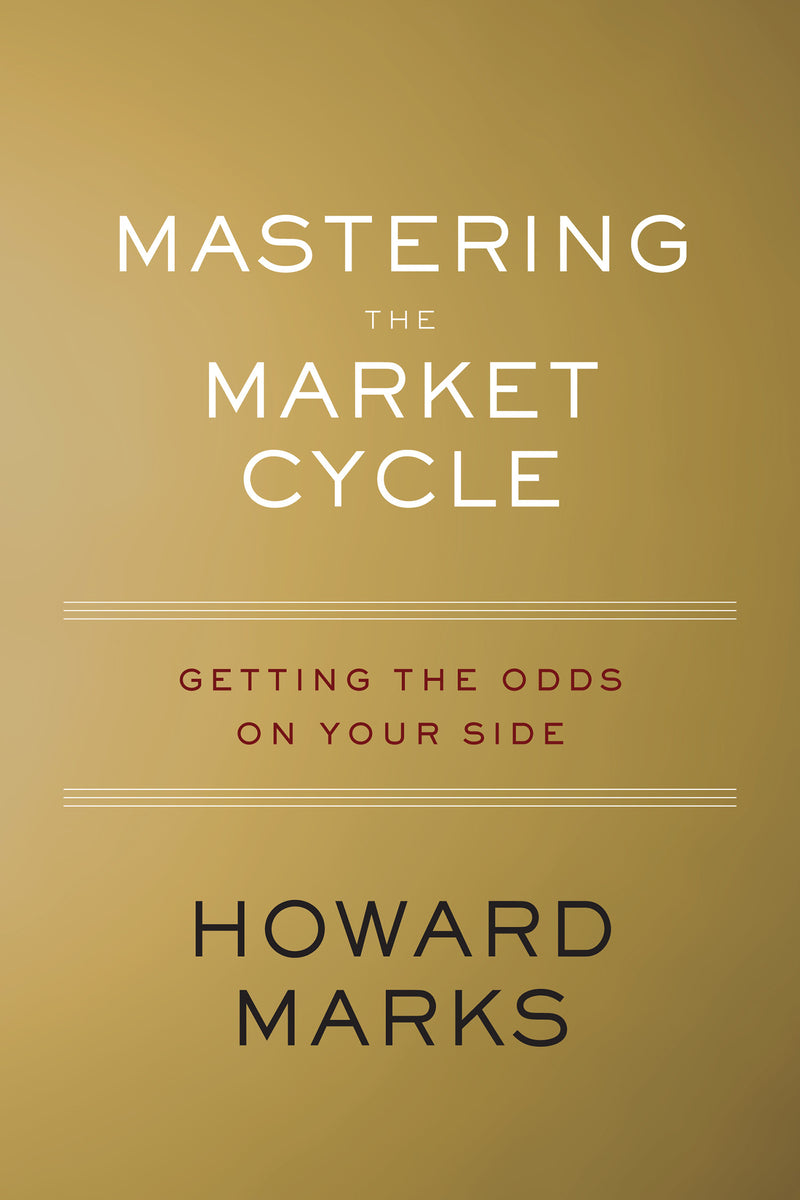 Mastering The Market Cycle: Getting the Odds on Your Side