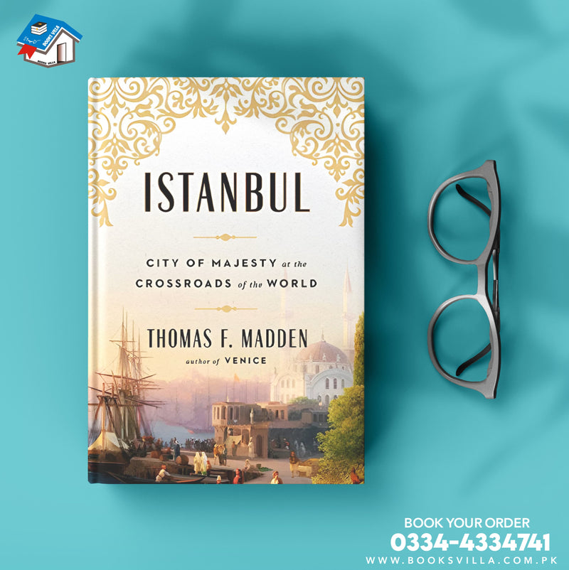 Istanbul: City of Majesty at the Crossroads of the World