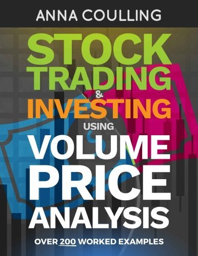 Stock Trading & Investing Using Volume Price Analysis: Over 200 worked examples