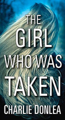 The Girl Who Was Taken: A Gripping Psychological Thriller