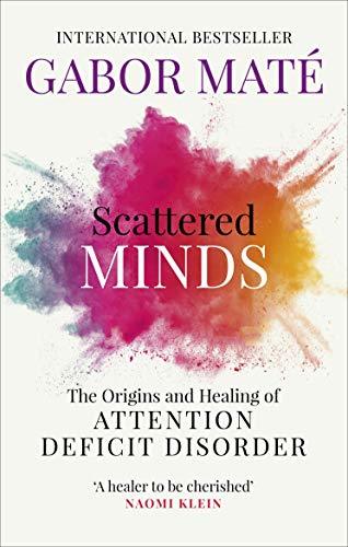 Scattered Minds: The Origins and Healing of Attention Deficit Disorder/ A5