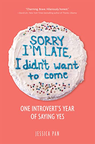 Sorry I'm Late, I Didn't Want to Come: An Introvert’s Year of Living Dangerously