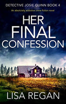 Her Final Confession: An absolutely addictive crime fiction novel (Detective Josie Quinn Book 4)