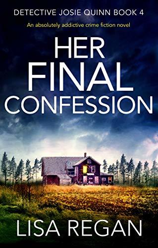 Her Final Confession: An absolutely addictive crime fiction novel (Detective Josie Quinn Book 4)