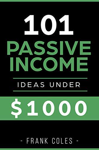 Passive Income Ideas: 101 Passive Income Ideas Under $1000