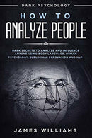 How to Analyze People: Dark Psychology  by  James W. Williams