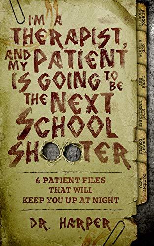 I'm a Therapist, and My Patient is Going to be the Next School Shooter:  (Dr. Harper Therapy Book 1)