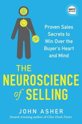 The Neuroscience of Selling: Proven Sales Secrets to Win Over the Buyer's Heart and Mind