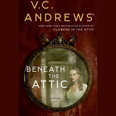 Beneath the Attic (Dollanganger Book 6)