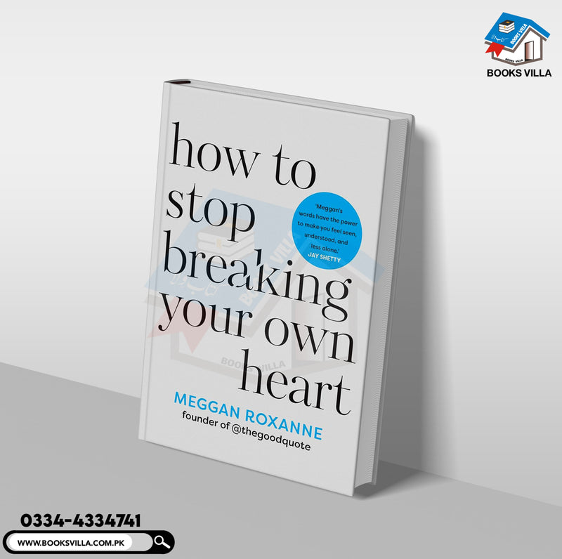 How to Stop Breaking Your Own Heart: