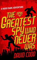 The Greatest Spy Who Never Was : Hugo Dare Series 1