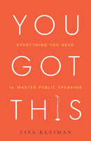 You Got This: Everything You Need to Master Authentic Public Speaking