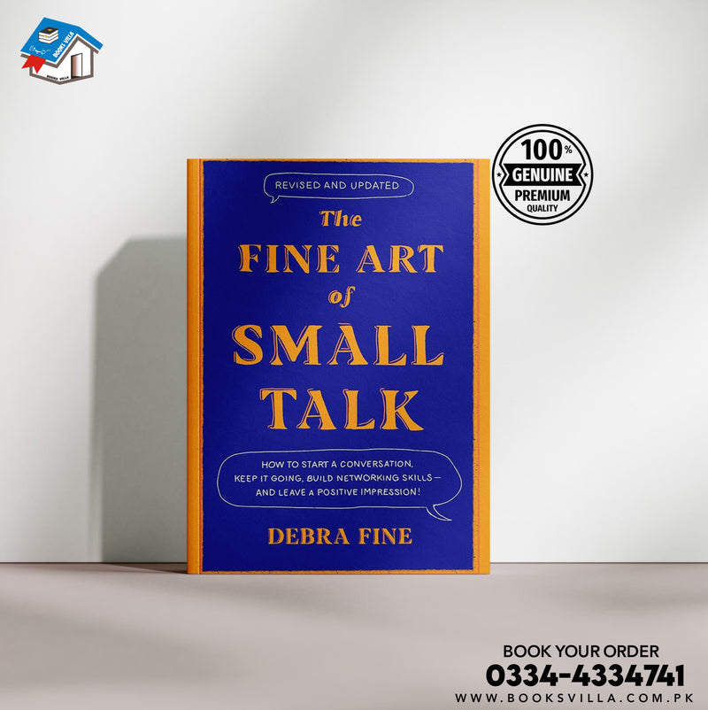 The Fine Art of Small Talk: How to Start a Conversation, Keep It Going, Build Networking Skills – and Leave a Positive Impression!