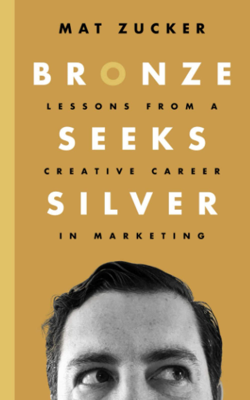 Bronze Seeks Silver: Lessons from a Creative Career in Marketing