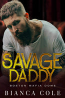 Savage Daddy :  A Dark Captive Mafia Romance (Boston Mafia Doms) Book 2